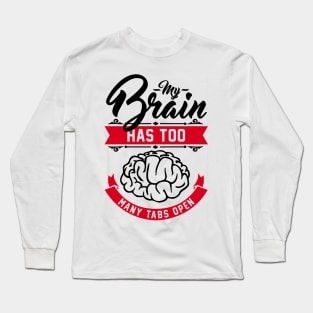 my brain has too many tabs open Long Sleeve T-Shirt